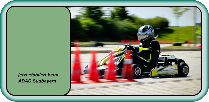 jetzt etabliert beim  ADAC Südbayern