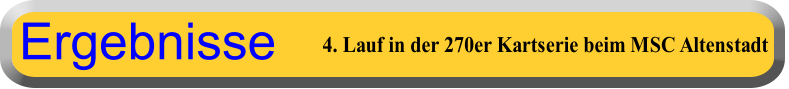 4. Lauf in der 270er Kartserie beim MSC Altenstadt Ergebnisse