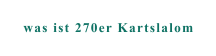 was ist 270er Kartslalom