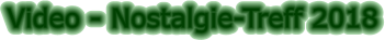 Video - Nostalgie-Treff 2018