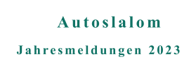 Jahresmeldungen 2023 Autoslalom
