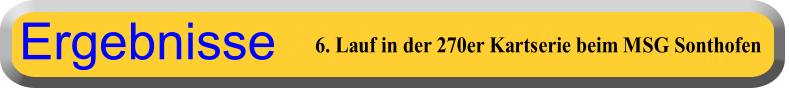 6. Lauf in der 270er Kartserie beim MSG Sonthofen Ergebnisse