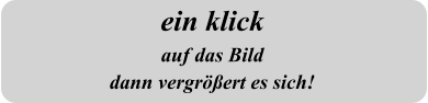 ein klickauf das Bild dann vergrößert es sich!